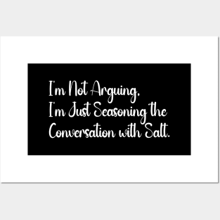 I'm Not Arguing, I'm Just Seasoning the Conversation with Salt. Posters and Art